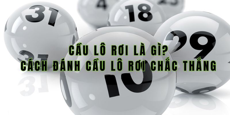 Cầu lô rơi là gì